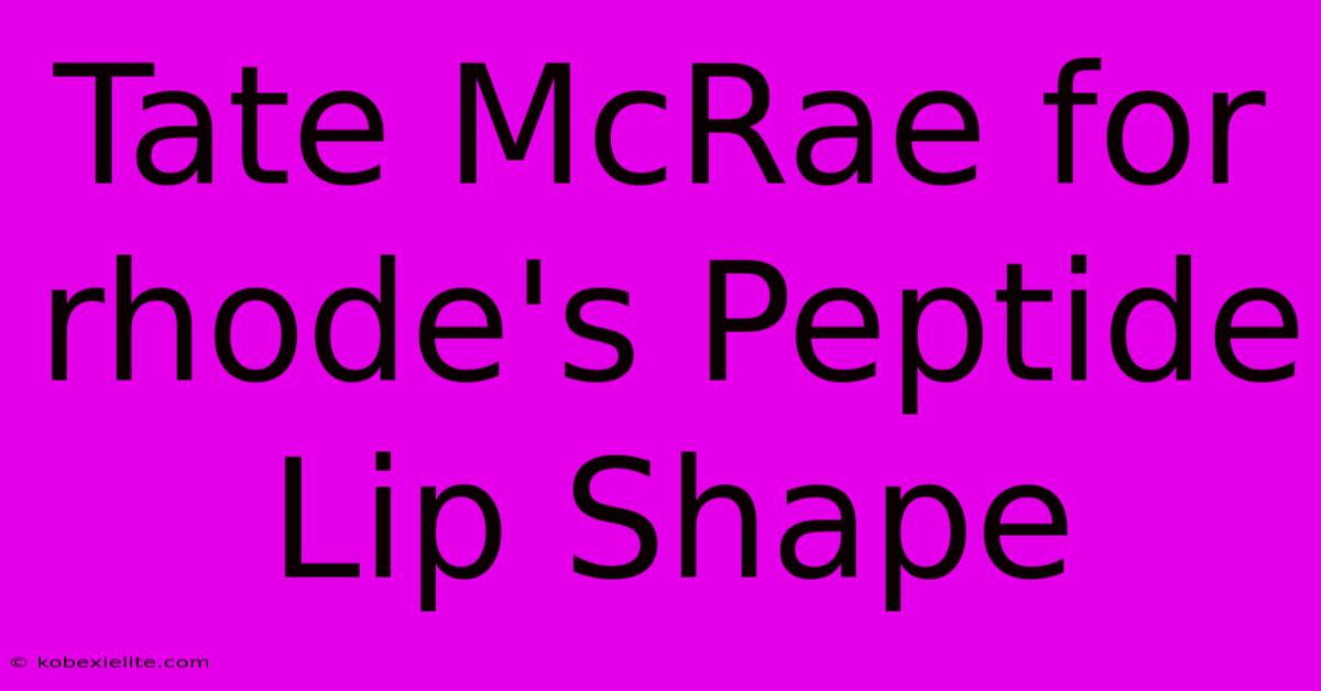 Tate McRae For Rhode's Peptide Lip Shape