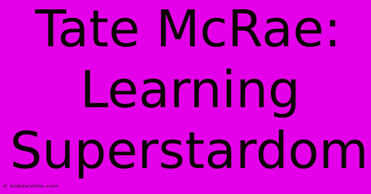 Tate McRae: Learning Superstardom