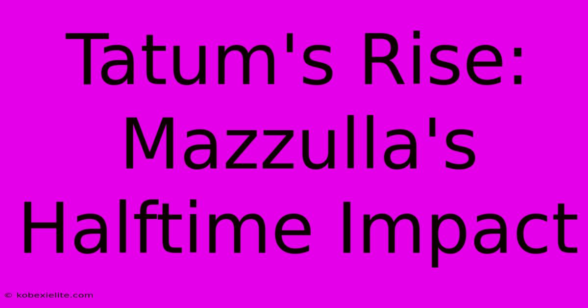 Tatum's Rise: Mazzulla's Halftime Impact