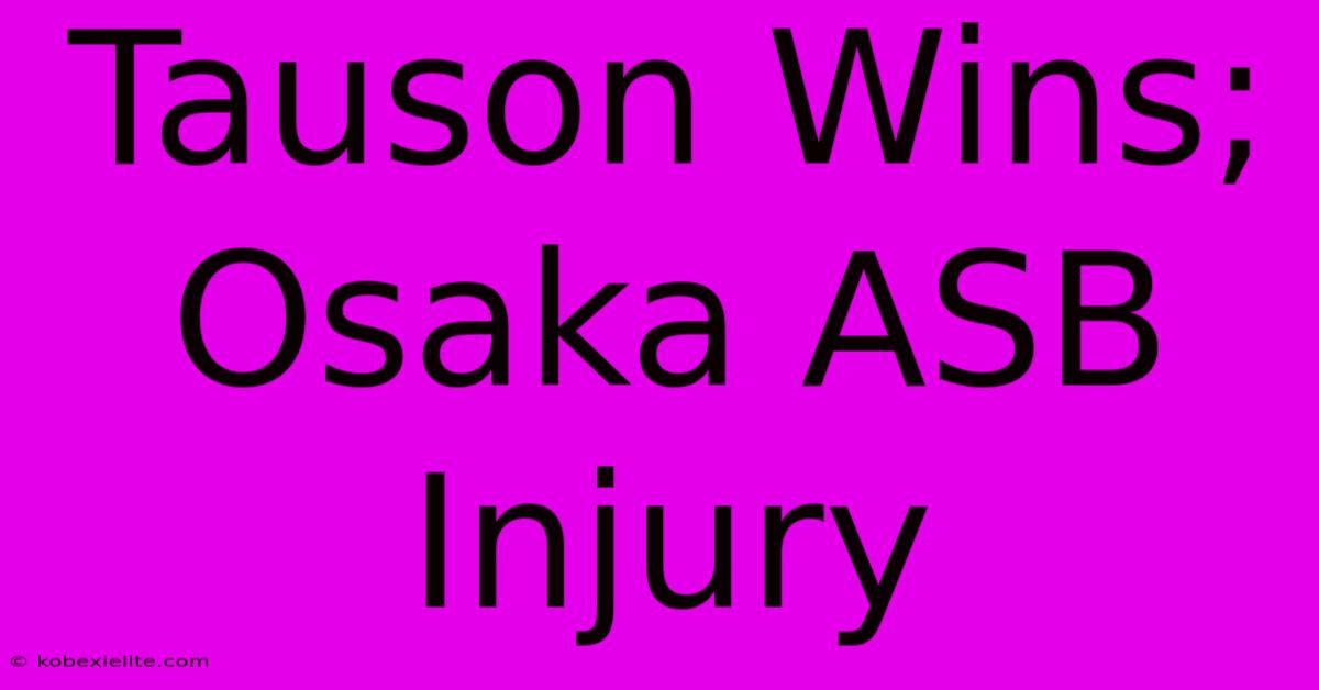 Tauson Wins; Osaka ASB Injury