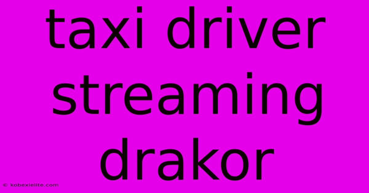 Taxi Driver Streaming Drakor