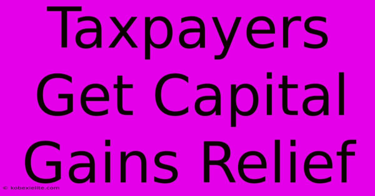 Taxpayers Get Capital Gains Relief