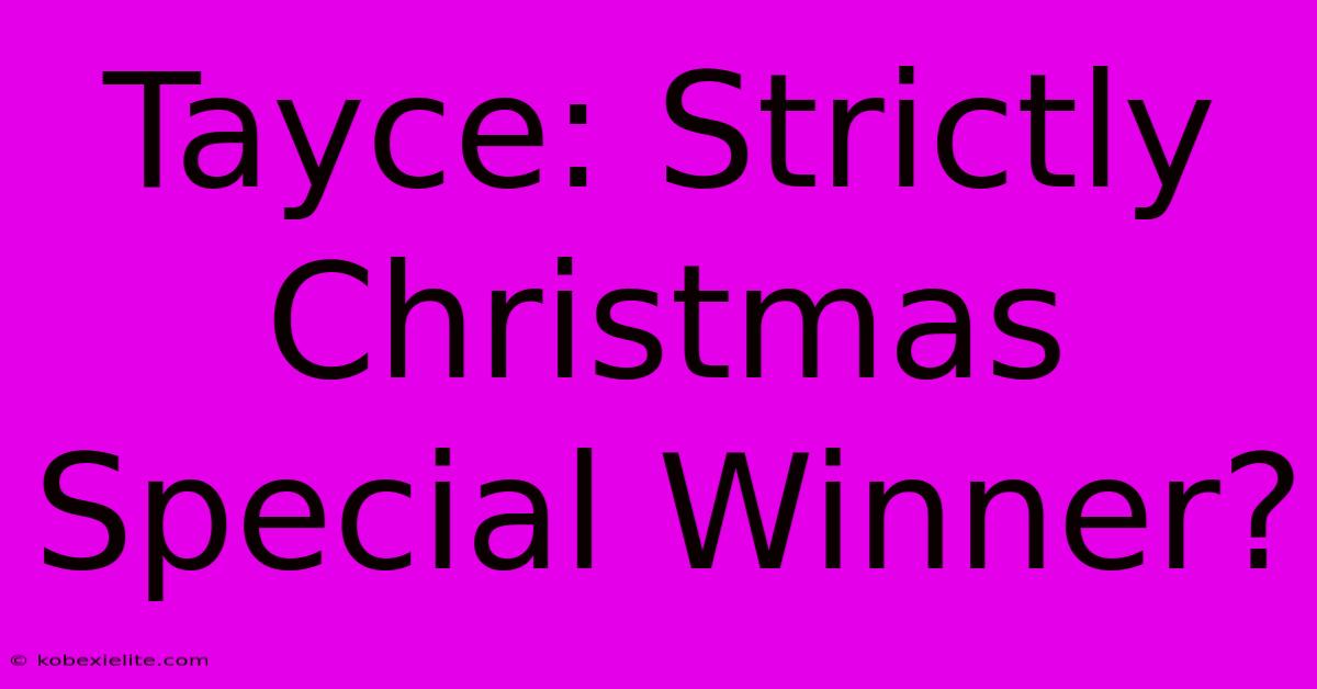 Tayce: Strictly Christmas Special Winner?