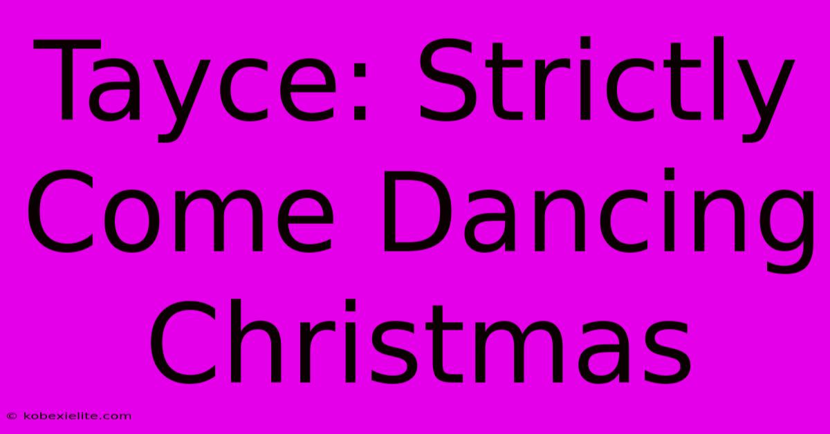 Tayce: Strictly Come Dancing Christmas