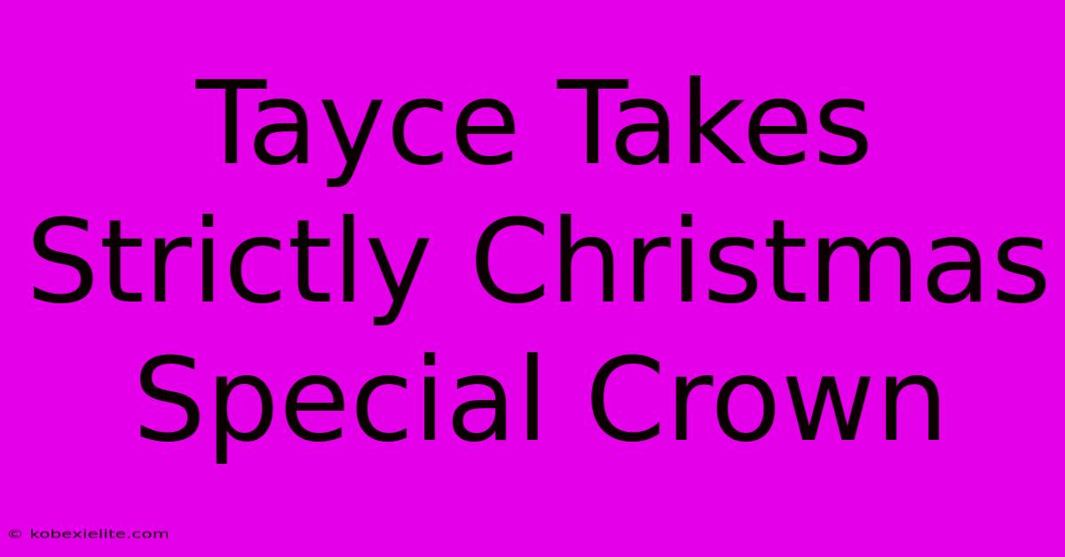 Tayce Takes Strictly Christmas Special Crown