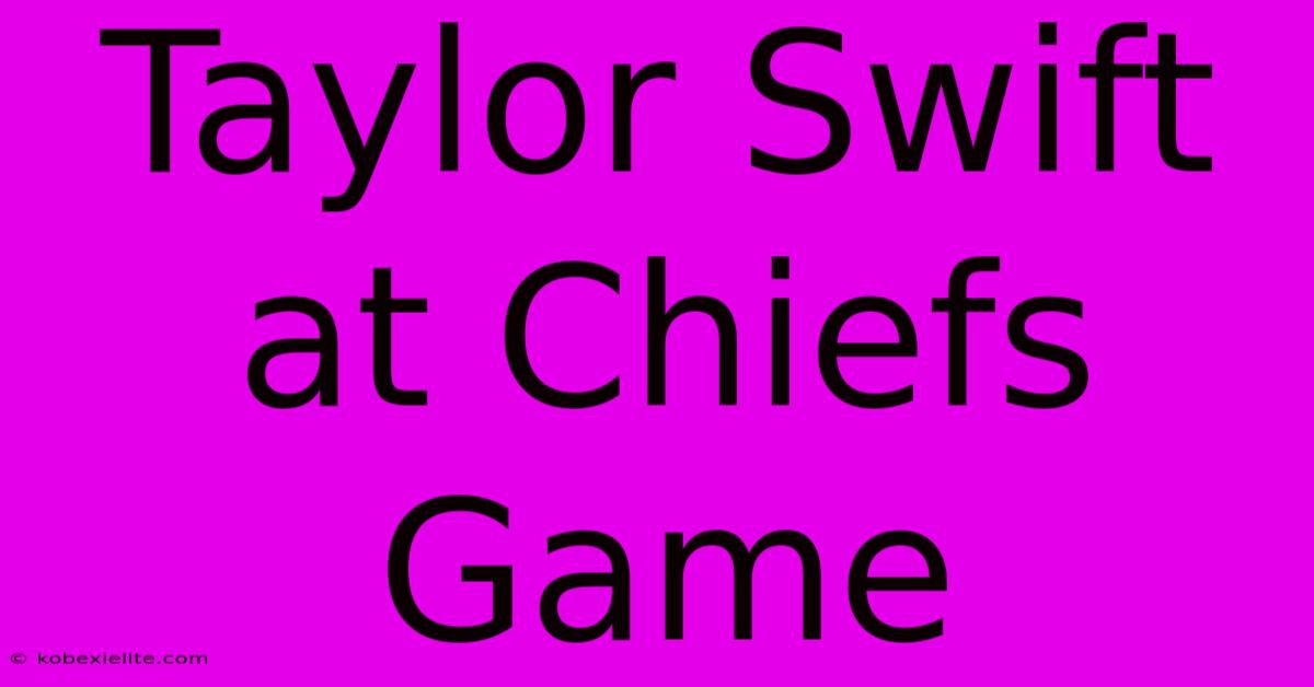 Taylor Swift At Chiefs Game