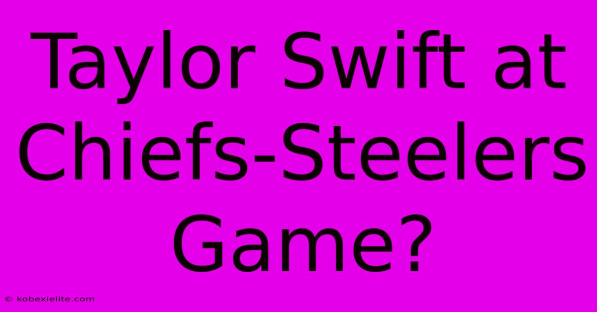 Taylor Swift At Chiefs-Steelers Game?