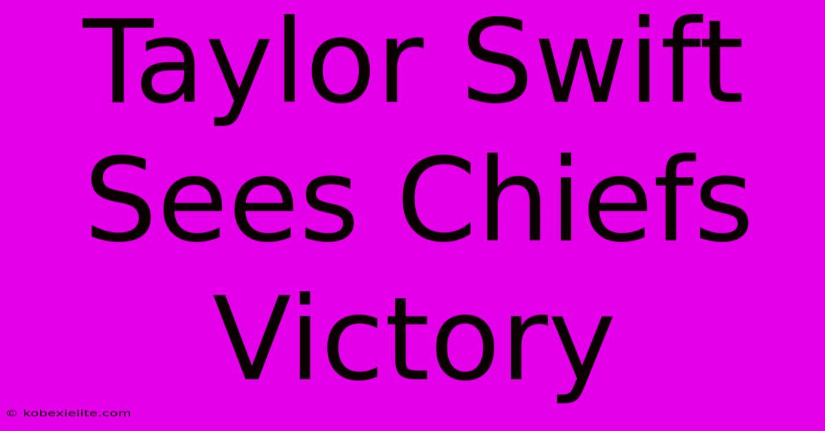 Taylor Swift Sees Chiefs Victory