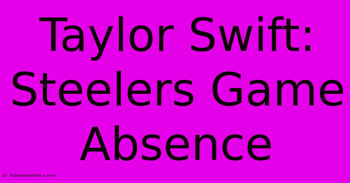 Taylor Swift: Steelers Game Absence