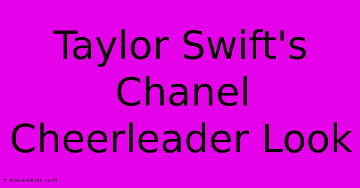 Taylor Swift's Chanel Cheerleader Look