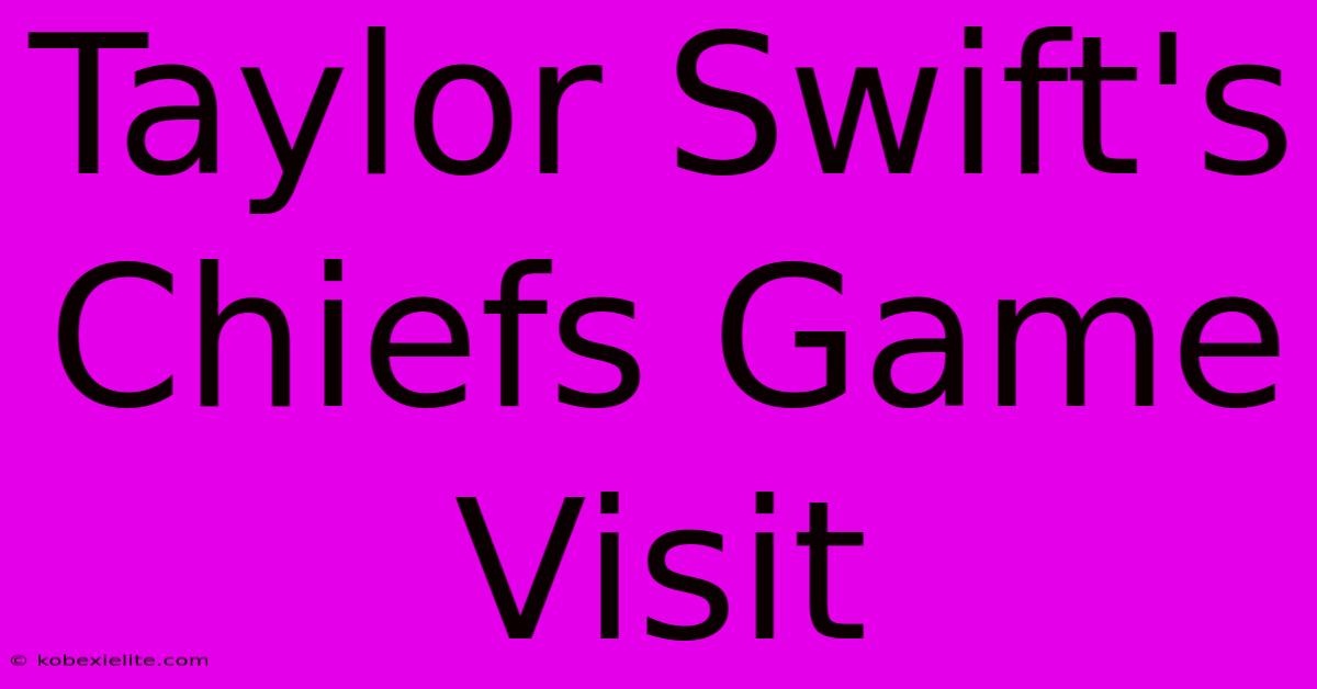 Taylor Swift's Chiefs Game Visit