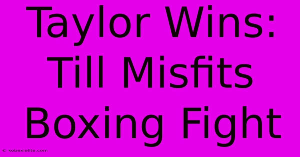 Taylor Wins: Till Misfits Boxing Fight