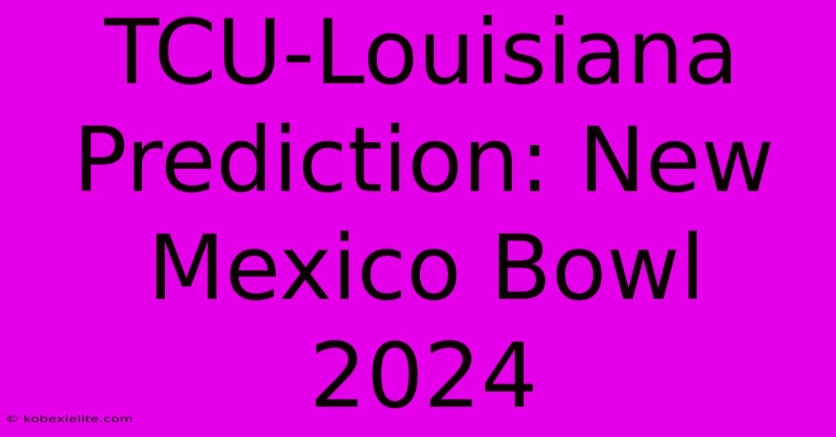 TCU-Louisiana Prediction: New Mexico Bowl 2024