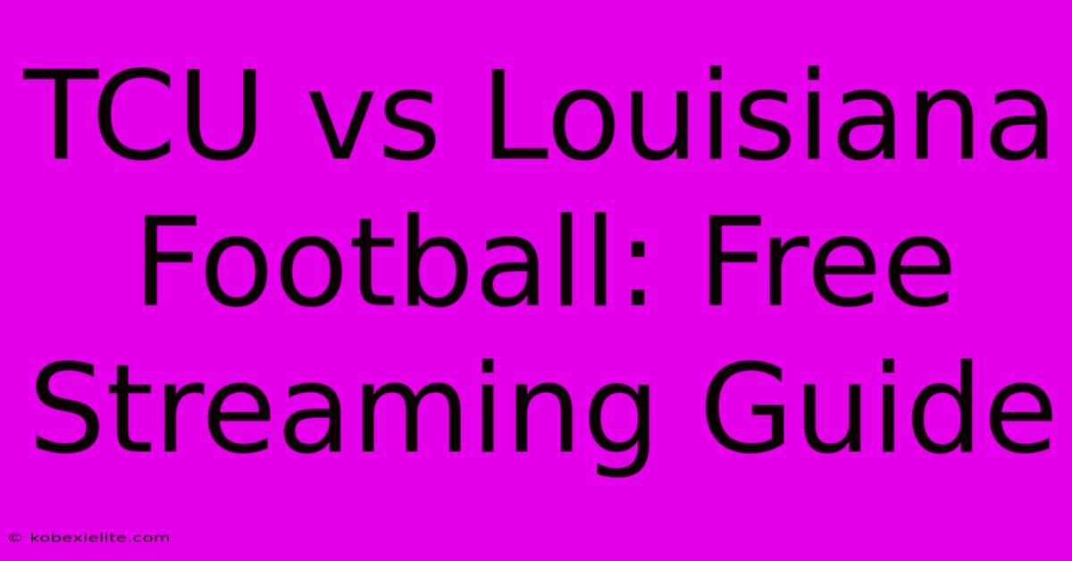 TCU Vs Louisiana Football: Free Streaming Guide