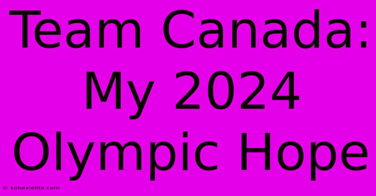 Team Canada: My 2024 Olympic Hope