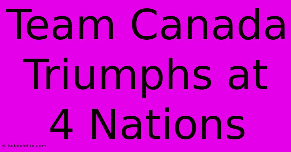 Team Canada Triumphs At 4 Nations