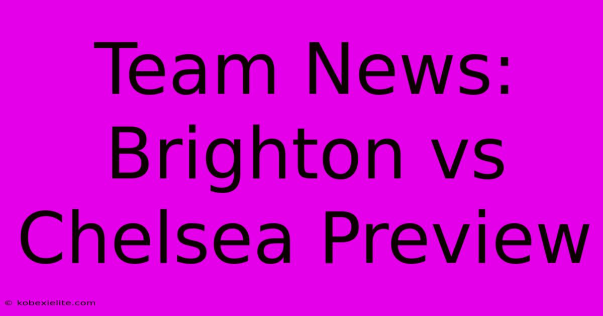 Team News: Brighton Vs Chelsea Preview