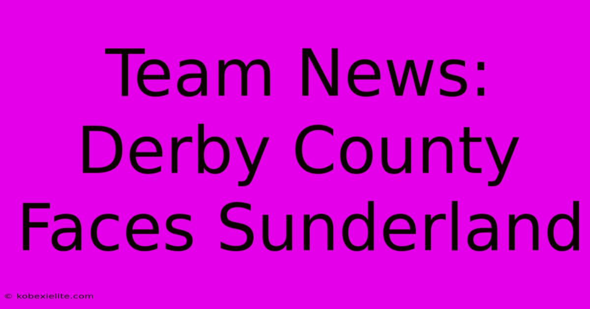 Team News: Derby County Faces Sunderland