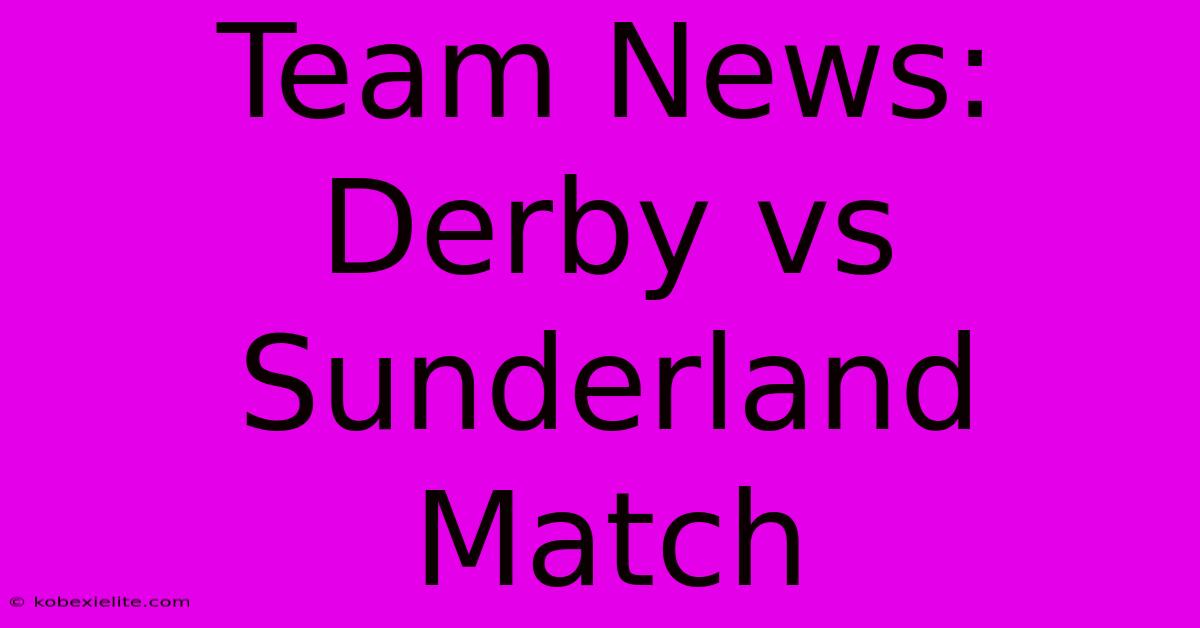 Team News: Derby Vs Sunderland Match