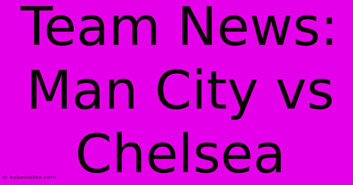 Team News: Man City Vs Chelsea