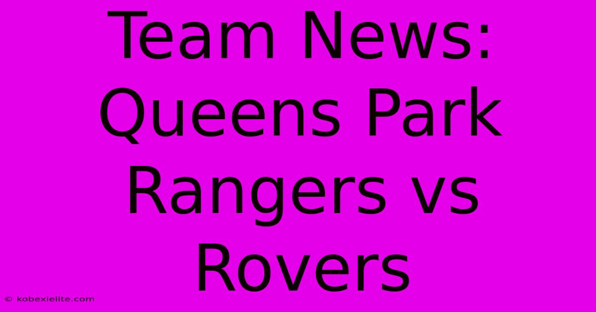 Team News: Queens Park Rangers Vs Rovers