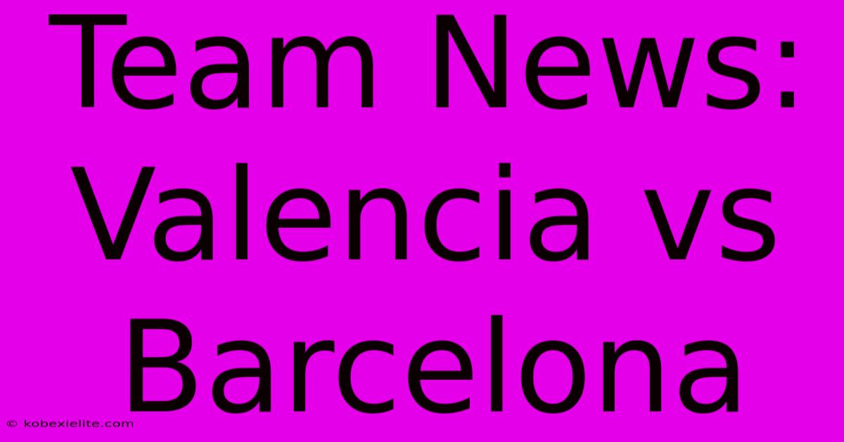 Team News: Valencia Vs Barcelona