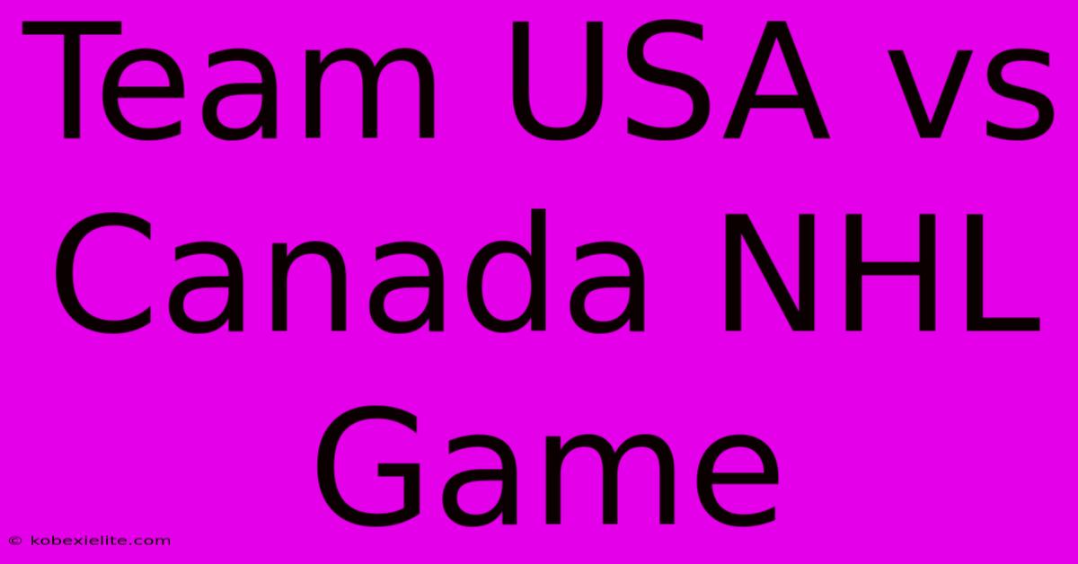 Team USA Vs Canada NHL Game