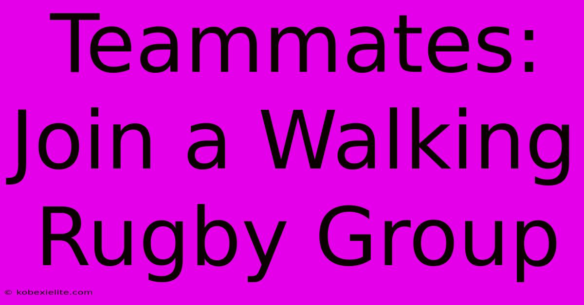 Teammates: Join A Walking Rugby Group