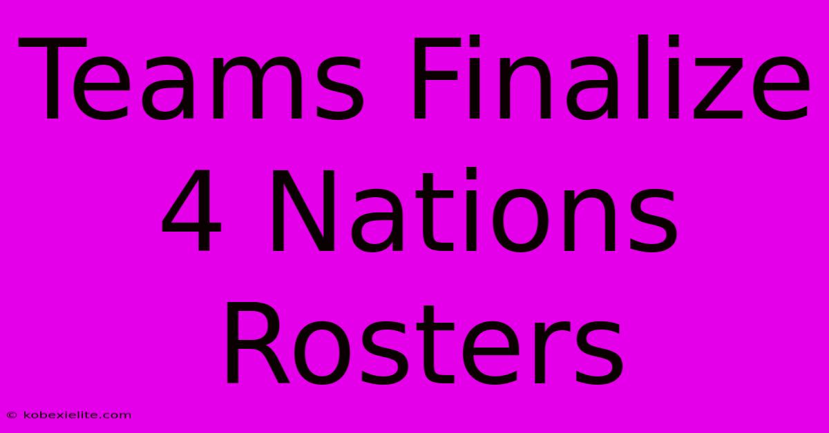 Teams Finalize 4 Nations Rosters