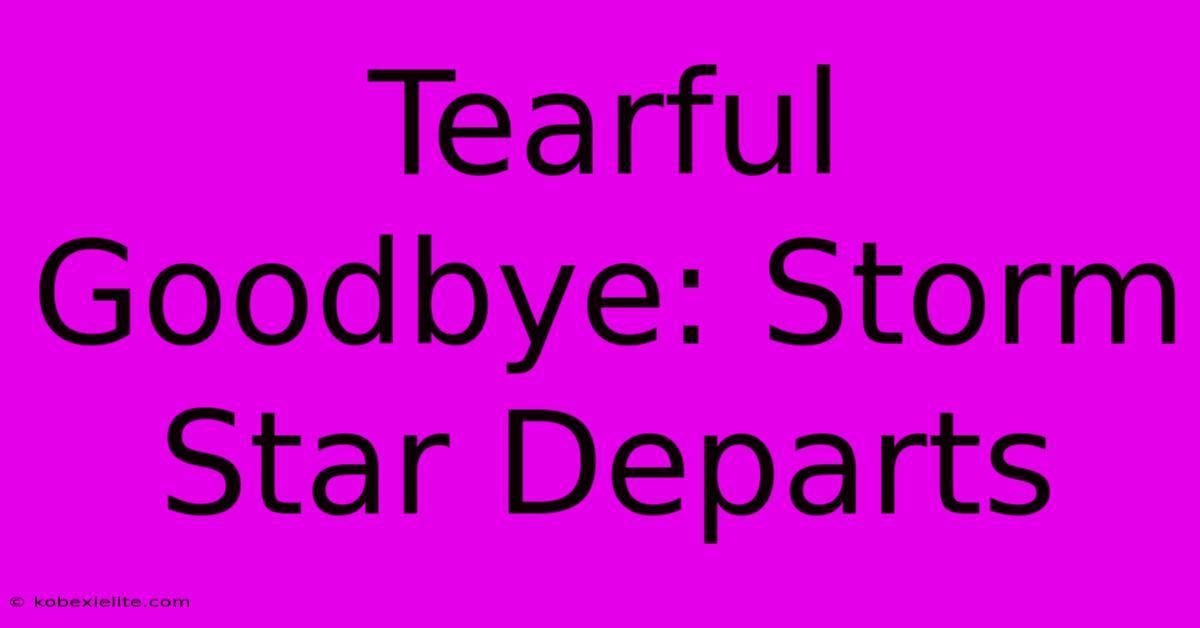 Tearful Goodbye: Storm Star Departs