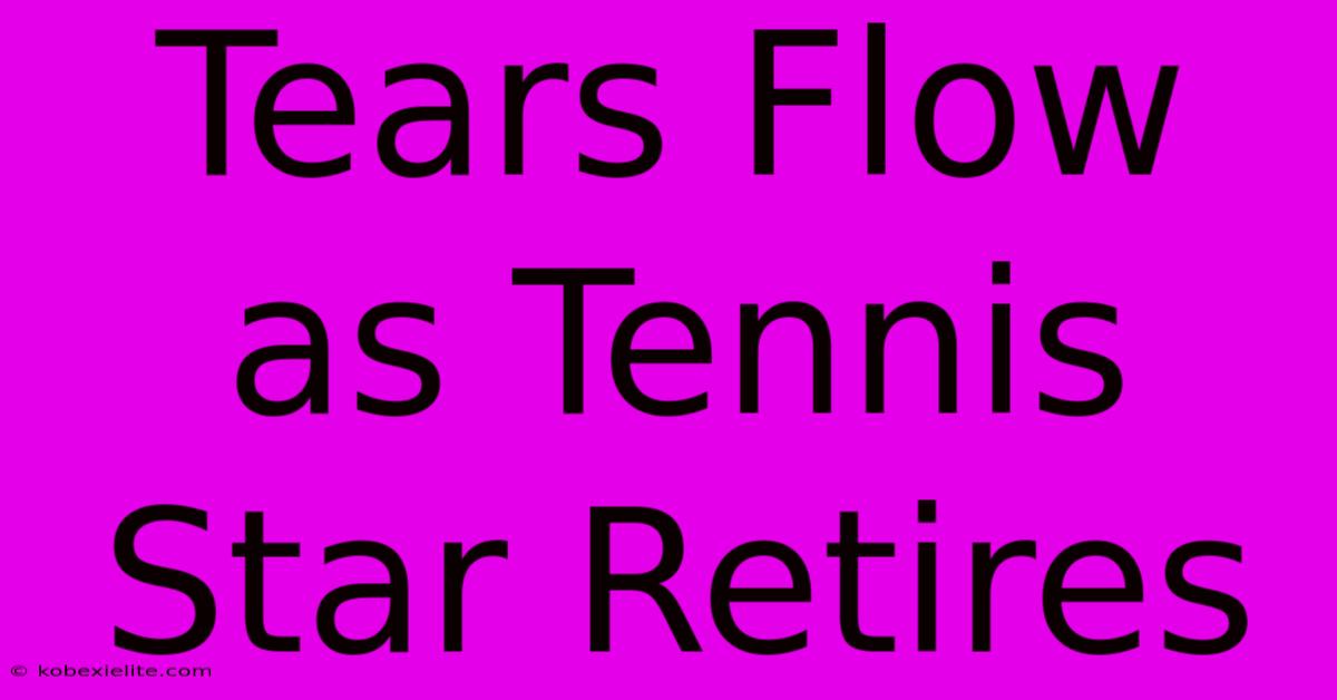 Tears Flow As Tennis Star Retires