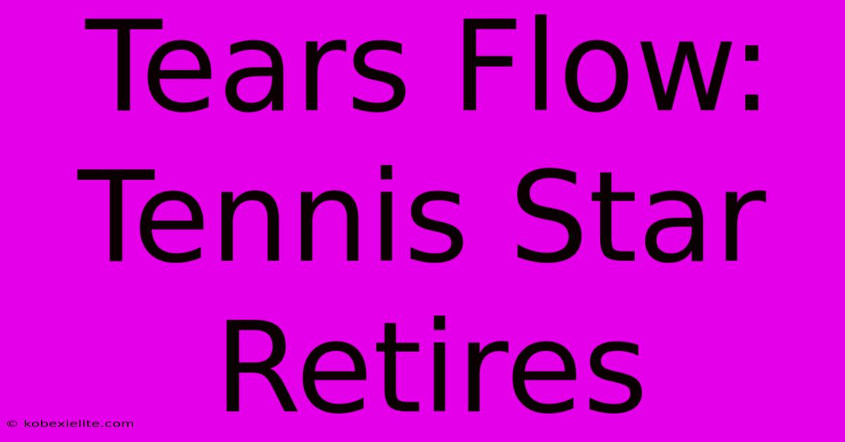 Tears Flow: Tennis Star Retires