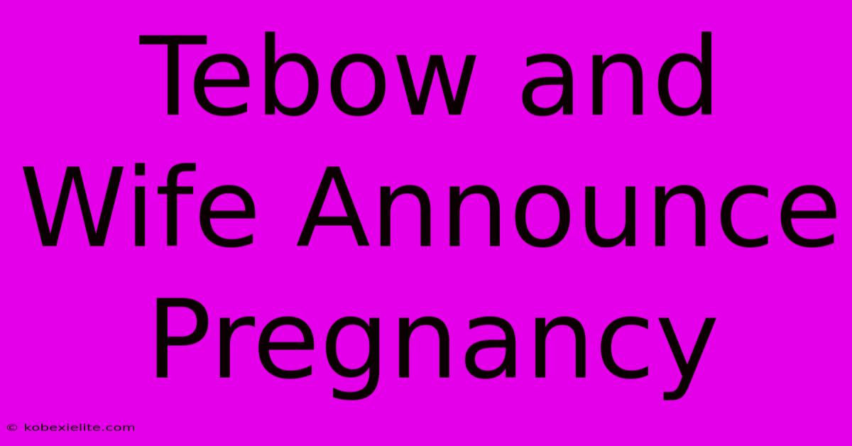 Tebow And Wife Announce Pregnancy