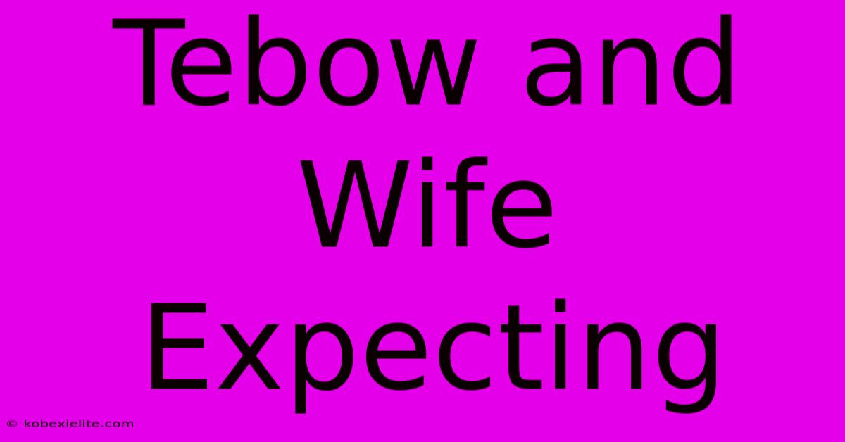 Tebow And Wife Expecting