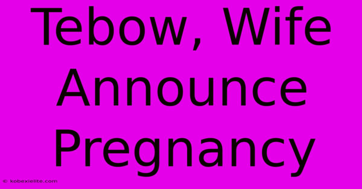 Tebow, Wife Announce Pregnancy