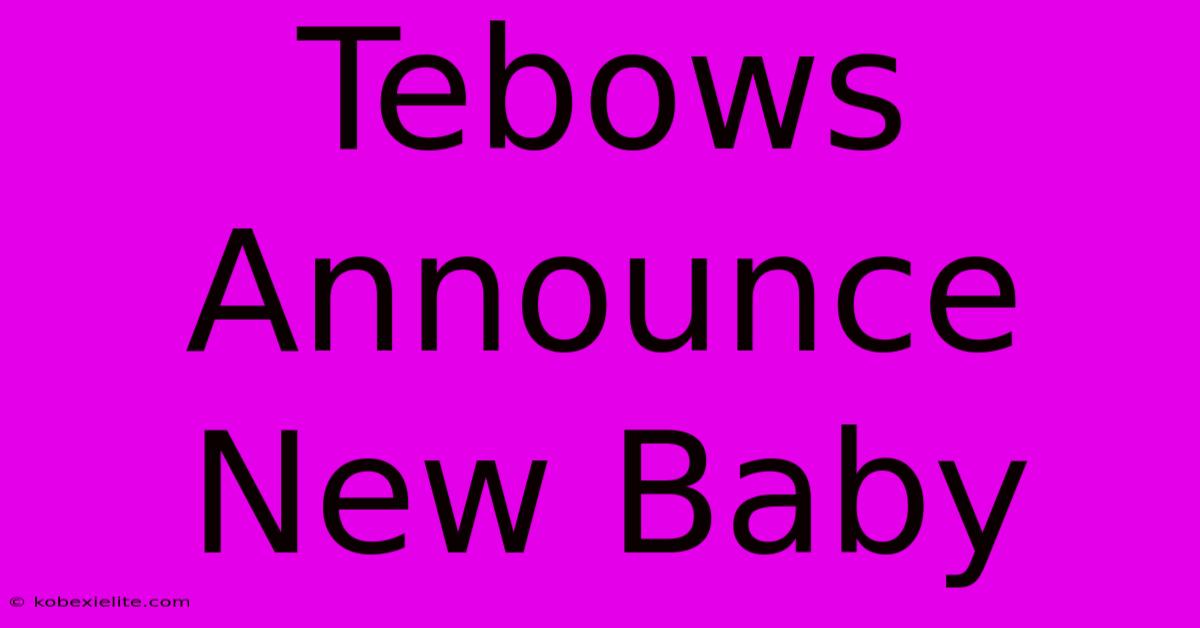 Tebows Announce New Baby