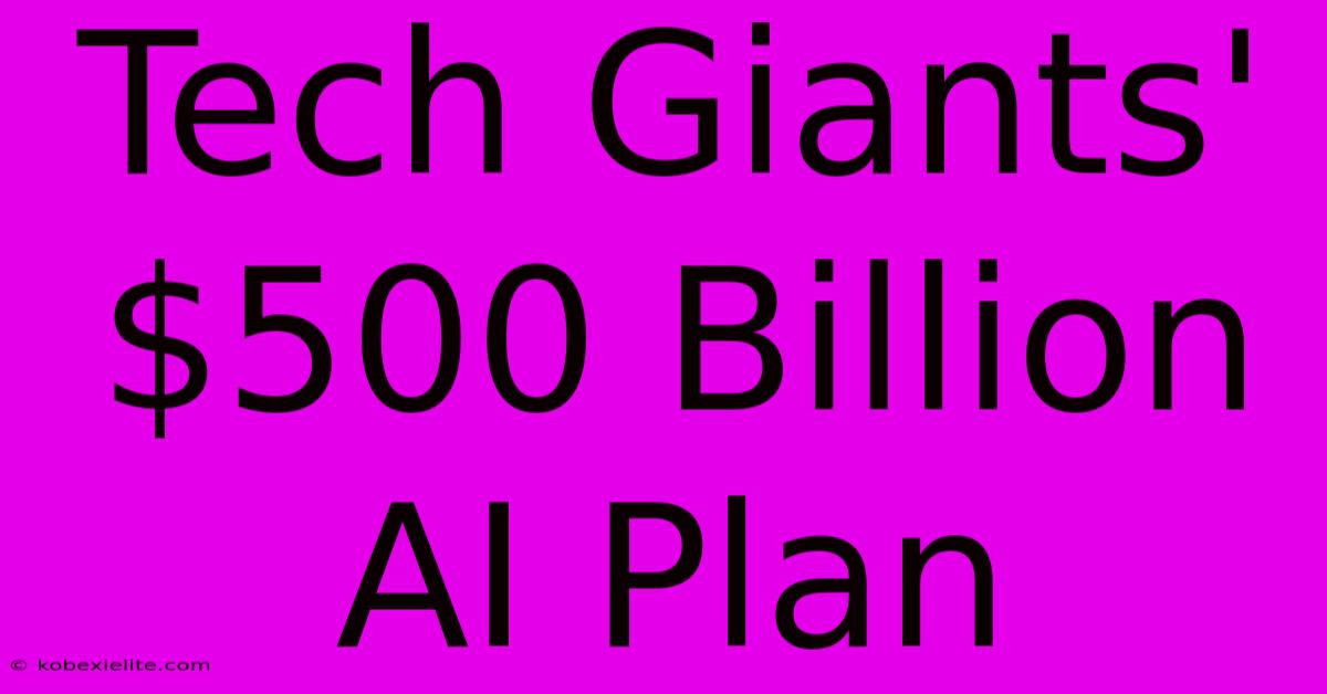 Tech Giants' $500 Billion AI Plan