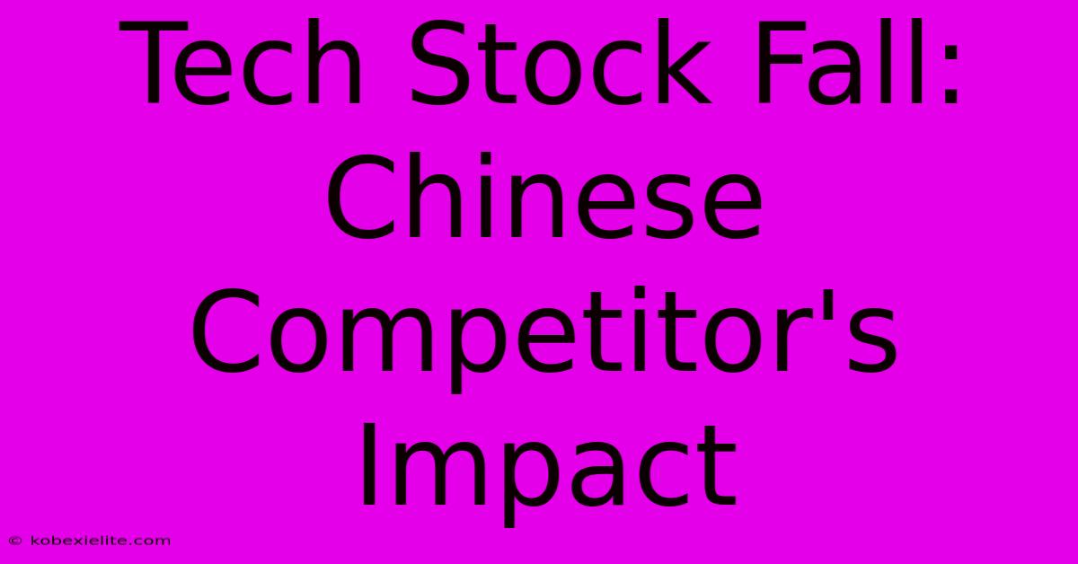 Tech Stock Fall: Chinese Competitor's Impact