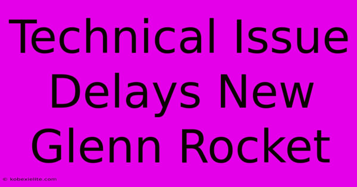 Technical Issue Delays New Glenn Rocket