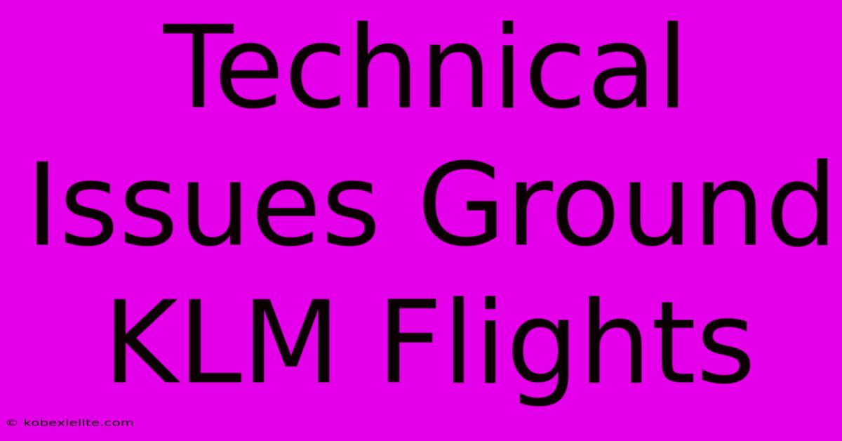 Technical Issues Ground KLM Flights