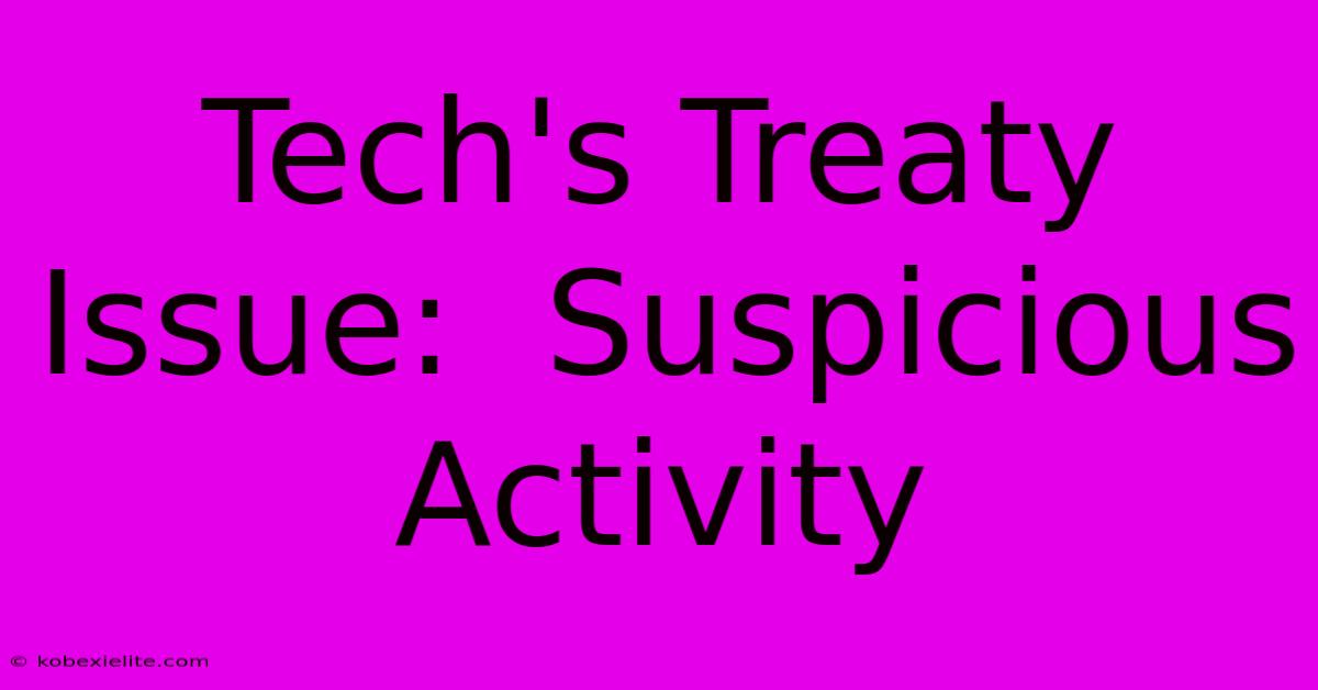 Tech's Treaty Issue:  Suspicious Activity