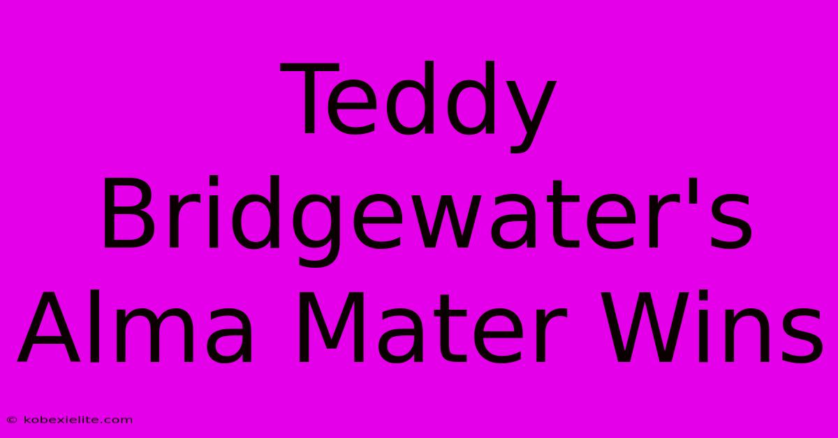 Teddy Bridgewater's Alma Mater Wins