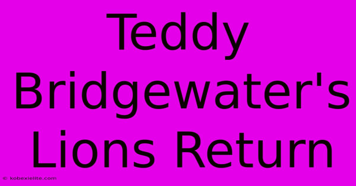 Teddy Bridgewater's Lions Return