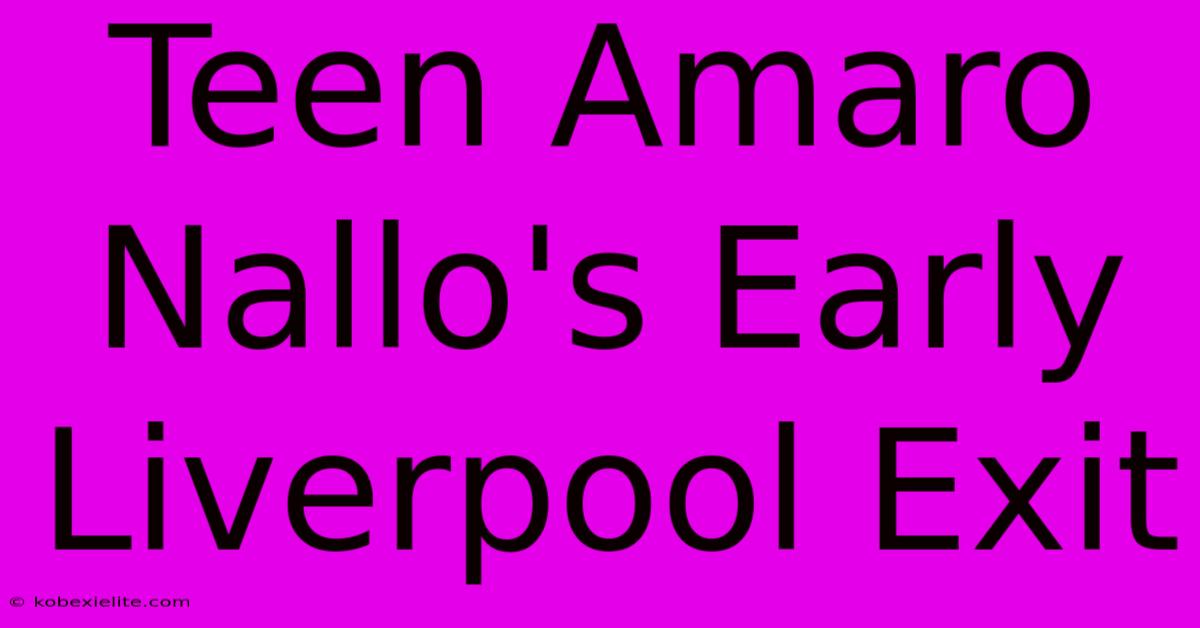 Teen Amaro Nallo's Early Liverpool Exit