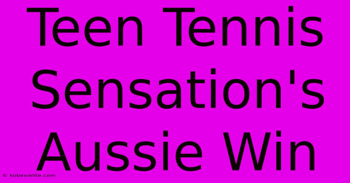 Teen Tennis Sensation's Aussie Win