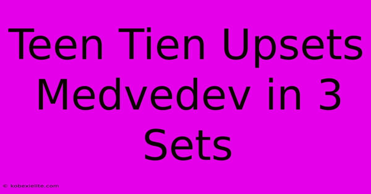 Teen Tien Upsets Medvedev In 3 Sets