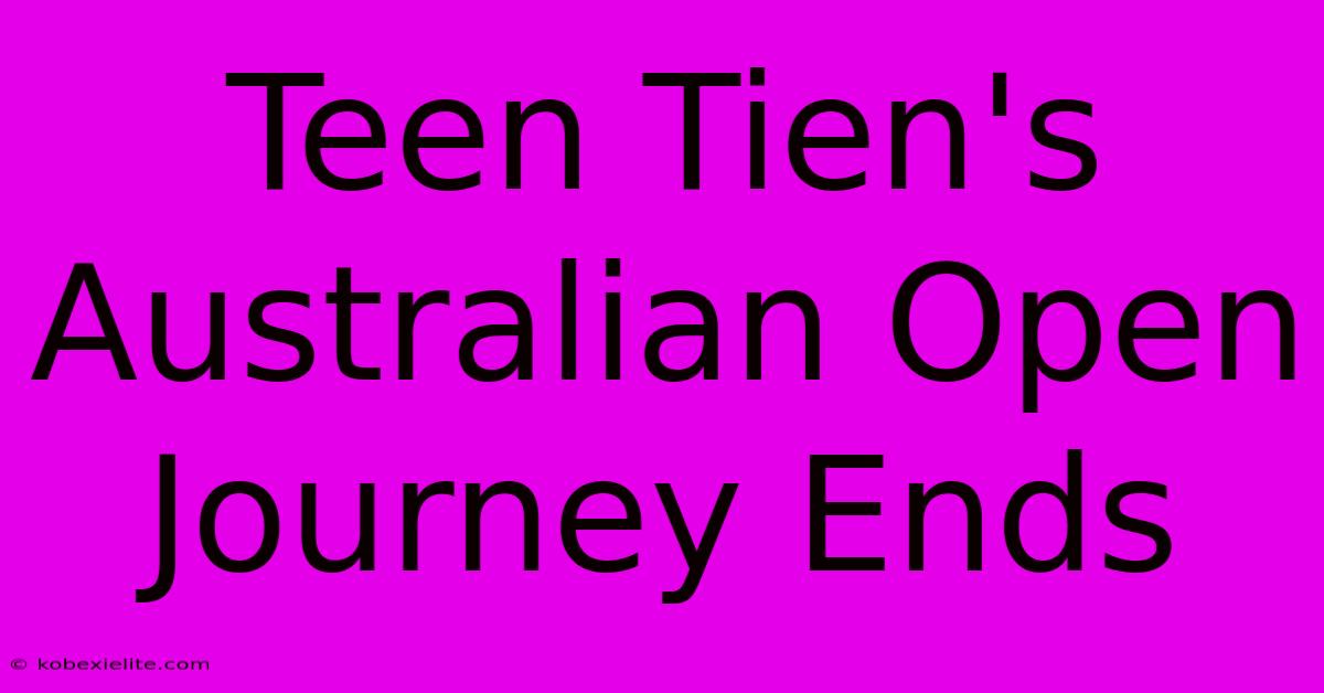 Teen Tien's Australian Open Journey Ends