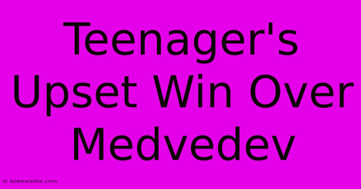 Teenager's Upset Win Over Medvedev