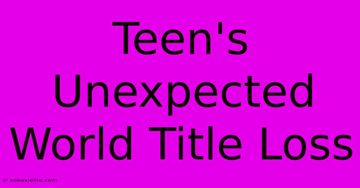 Teen's Unexpected World Title Loss