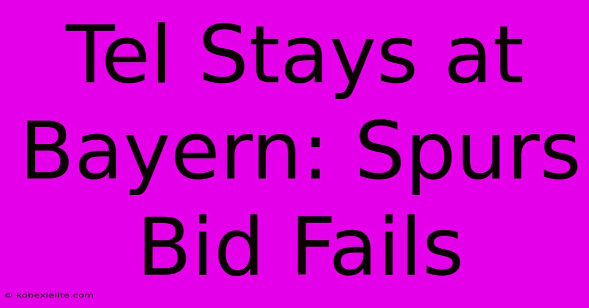 Tel Stays At Bayern: Spurs Bid Fails